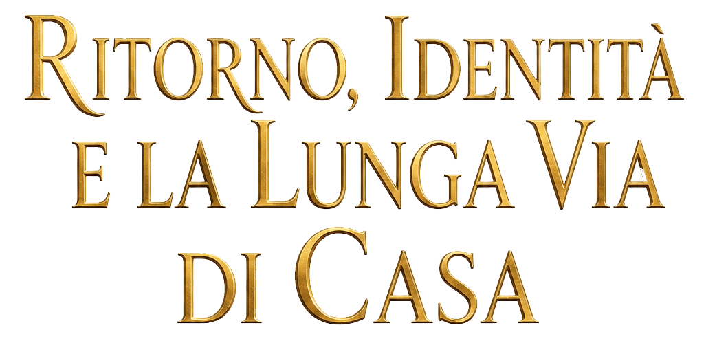Ritorno, Identità e la Lunga Via di Casa