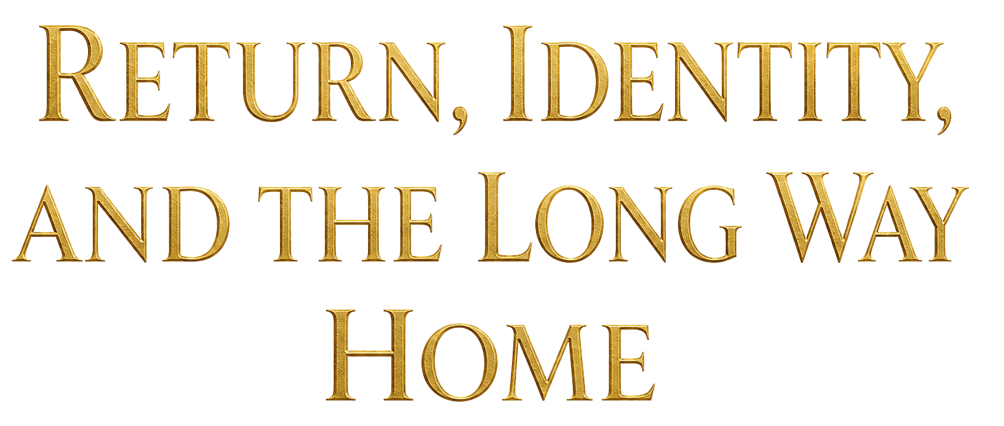 Return, Identity, and the Long Way Home